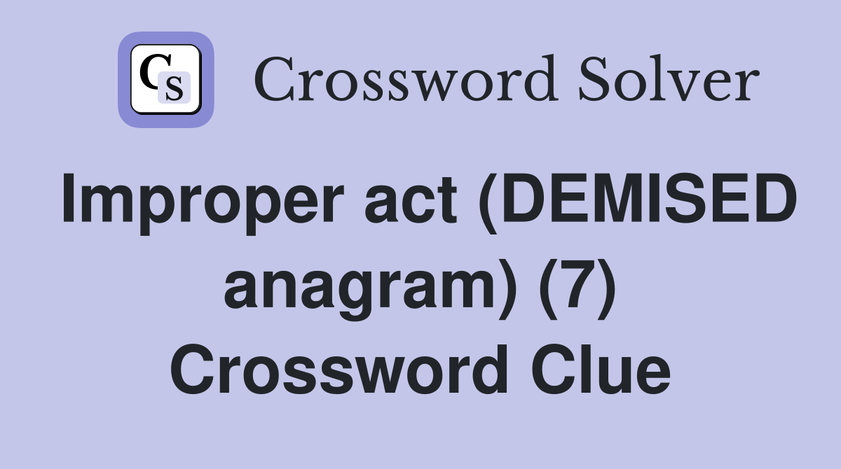 Improper act (DEMISED anagram) (7) Crossword Clue