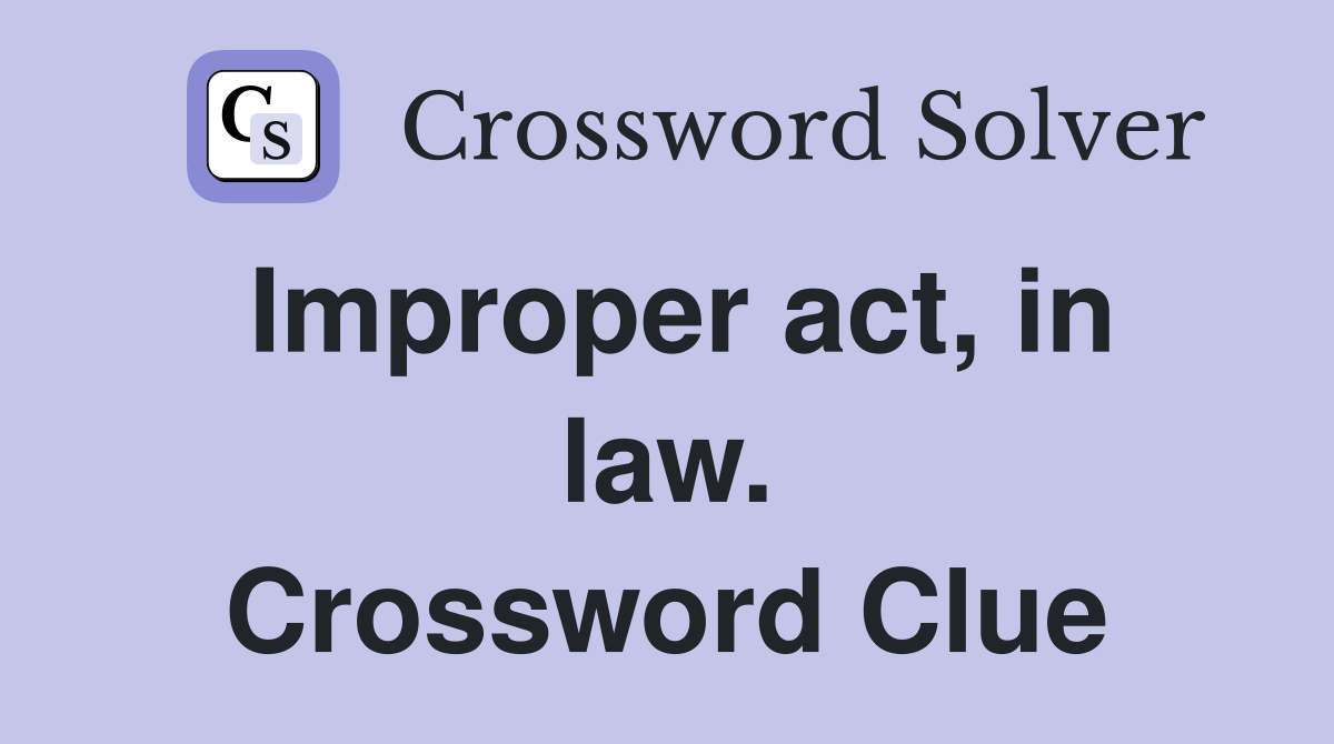 Improper act, in law. Crossword Clue