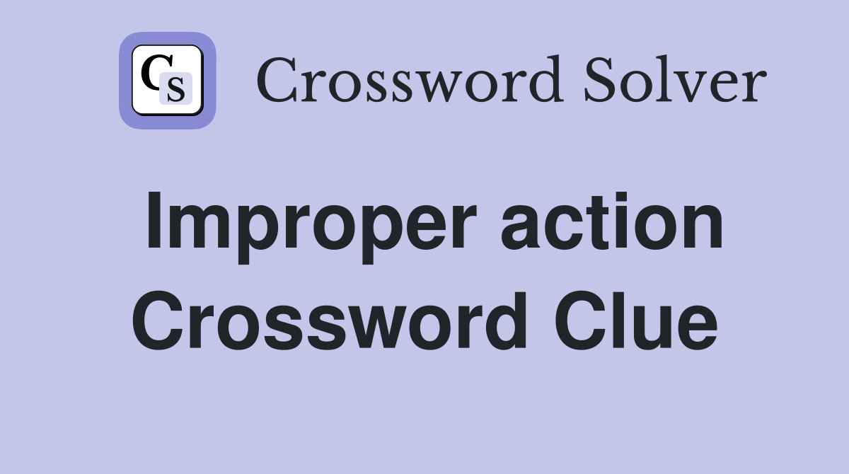 Improper action Crossword Clue