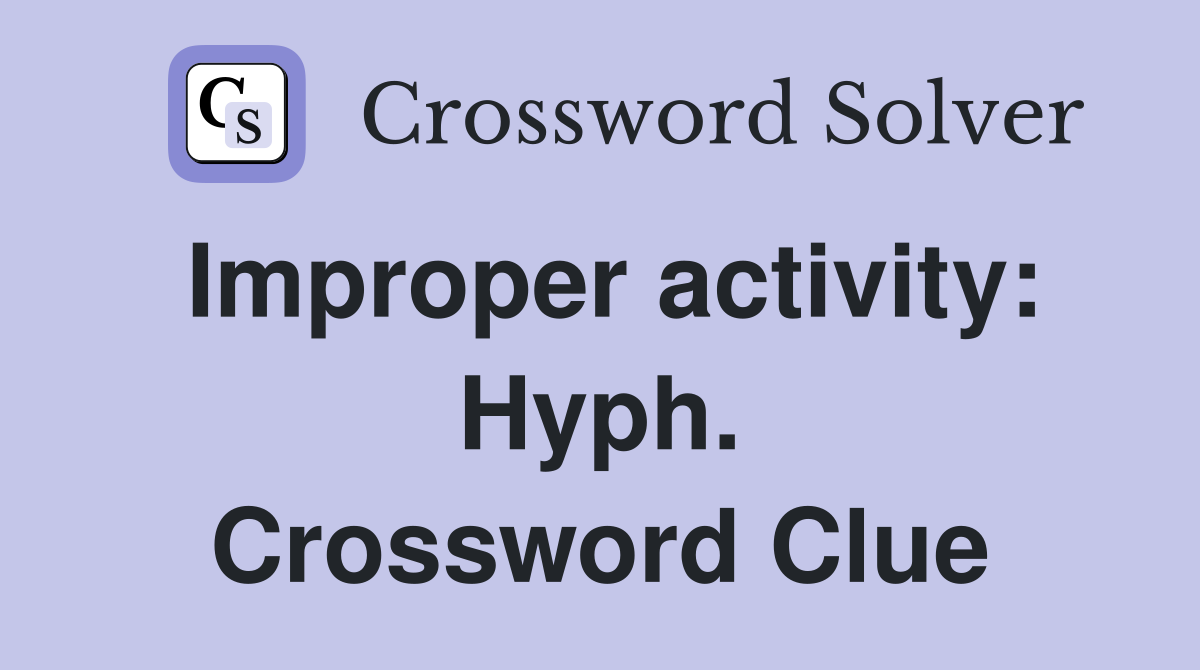 Improper activity: Hyph. Crossword Clue