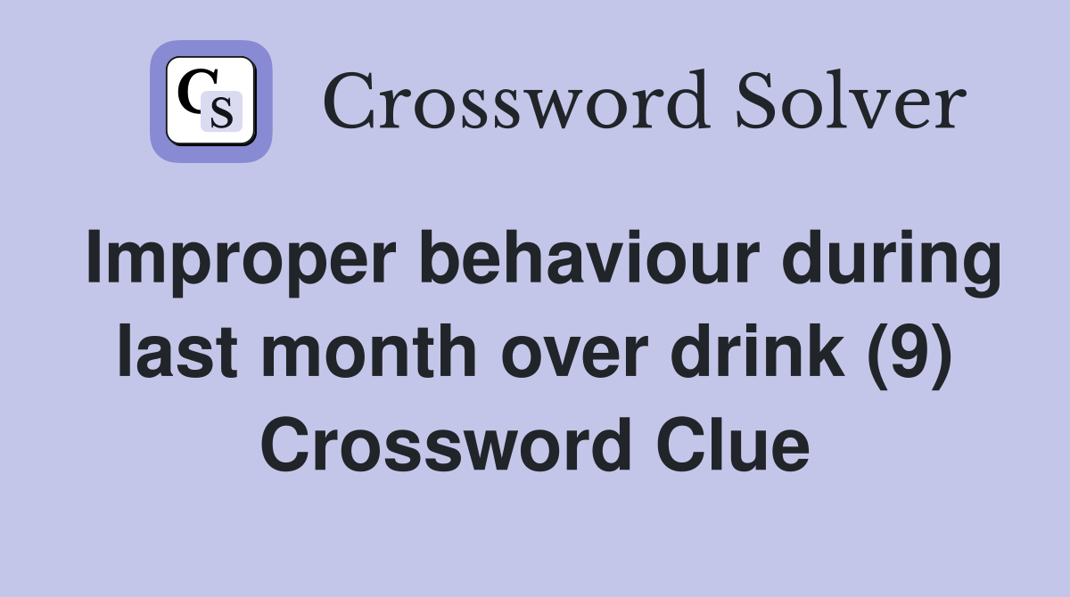 Improper behaviour during last month over drink (9) Crossword Clue