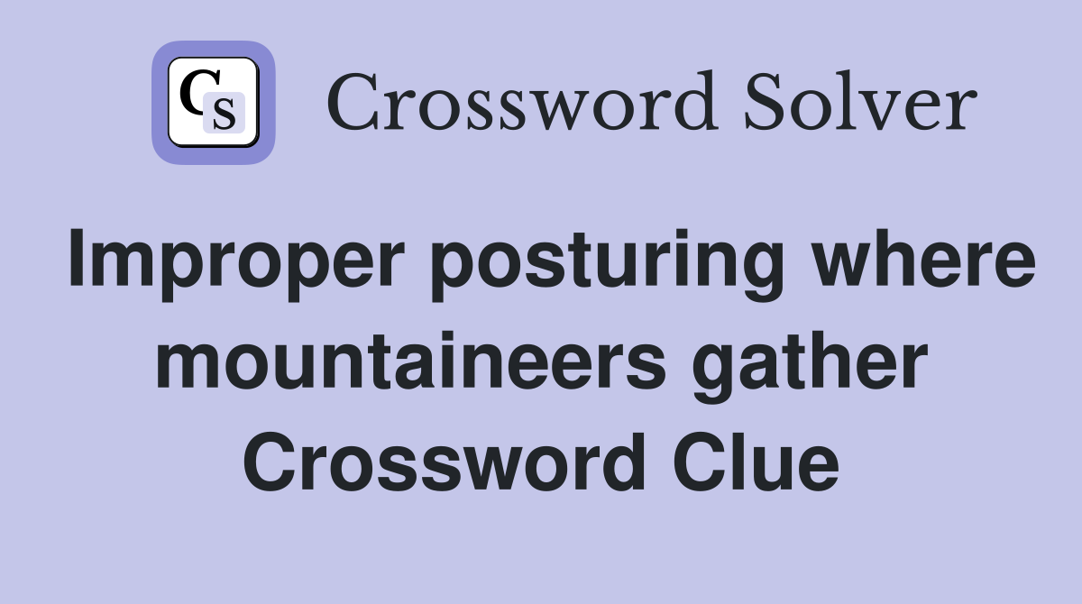 Improper posturing where mountaineers gather Crossword Clue