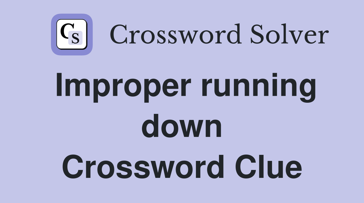 Improper running down Crossword Clue