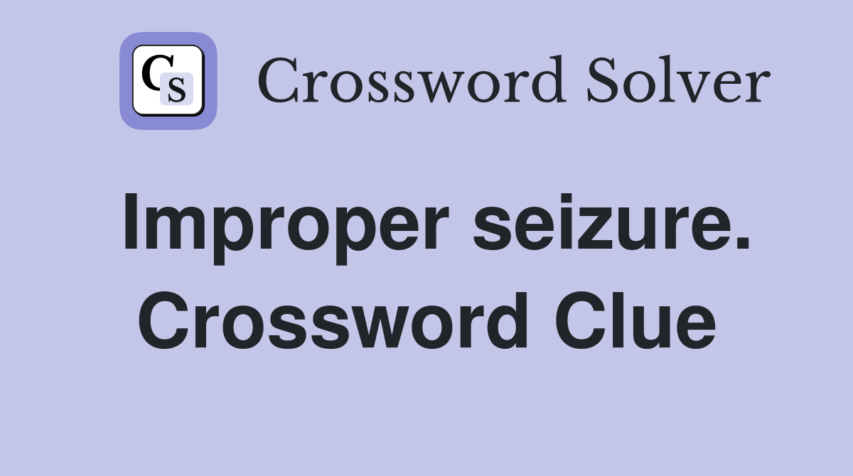 Improper seizure. Crossword Clue
