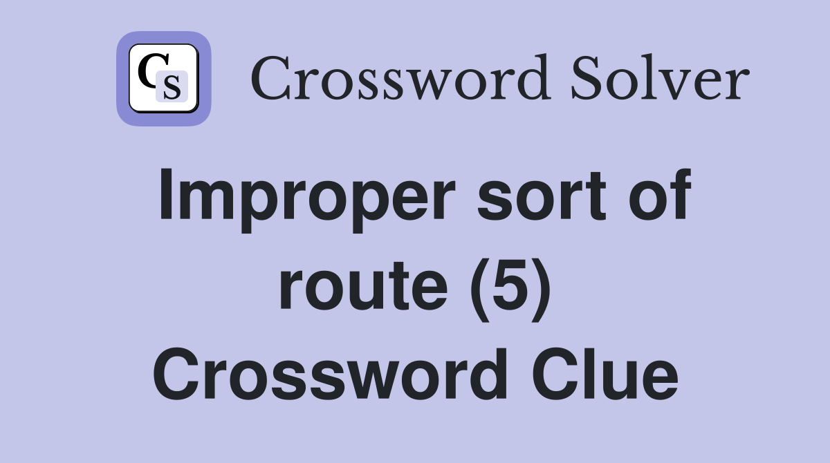 Improper sort of route (5) Crossword Clue