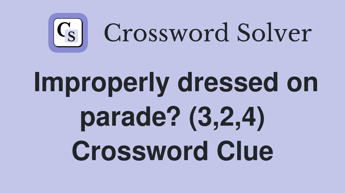Improperly dressed on parade? (3,2,4) Crossword Clue