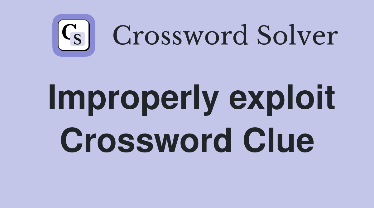 Improperly exploit Crossword Clue