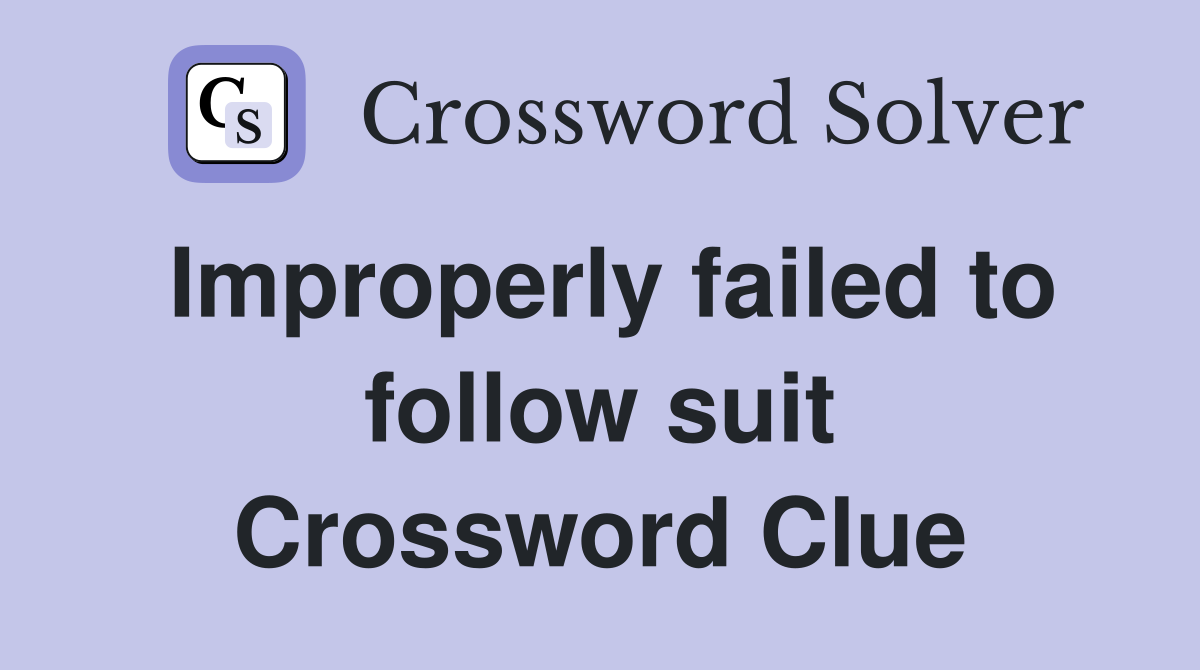 Improperly failed to follow suit Crossword Clue