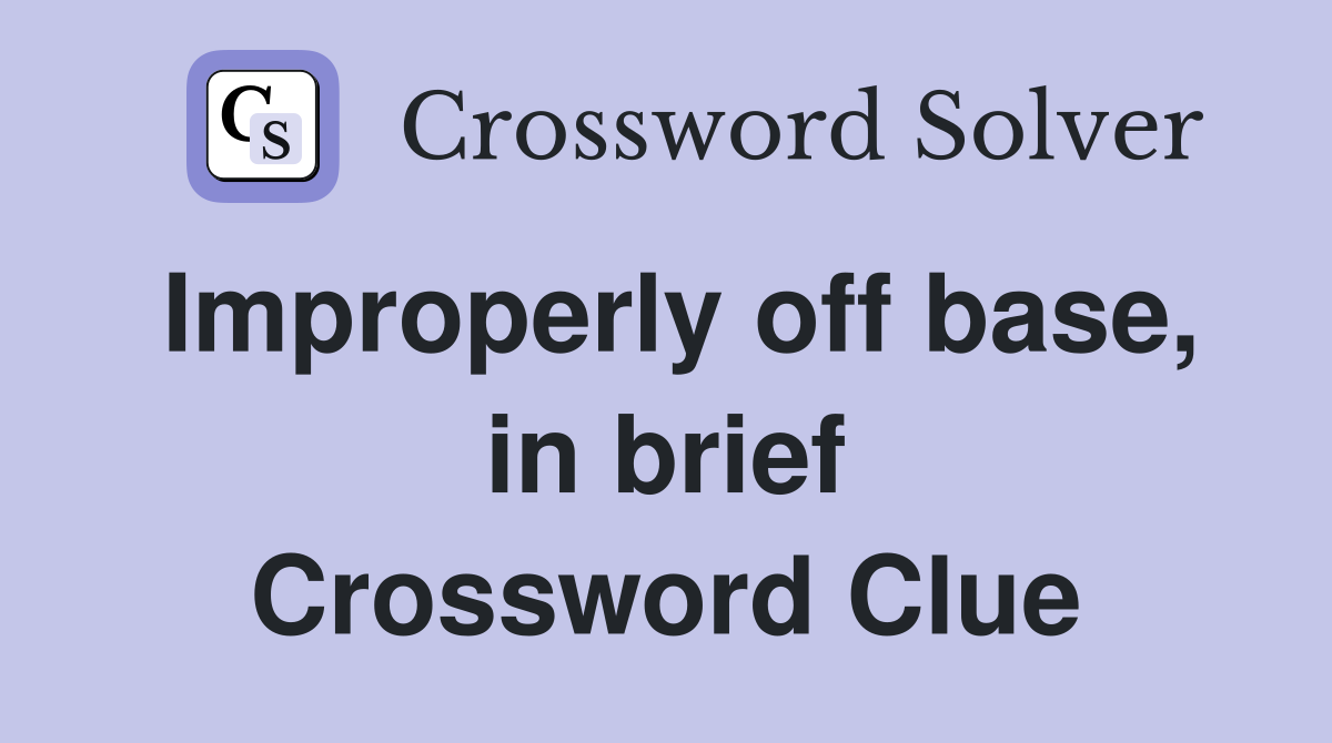 Improperly off base, in brief Crossword Clue