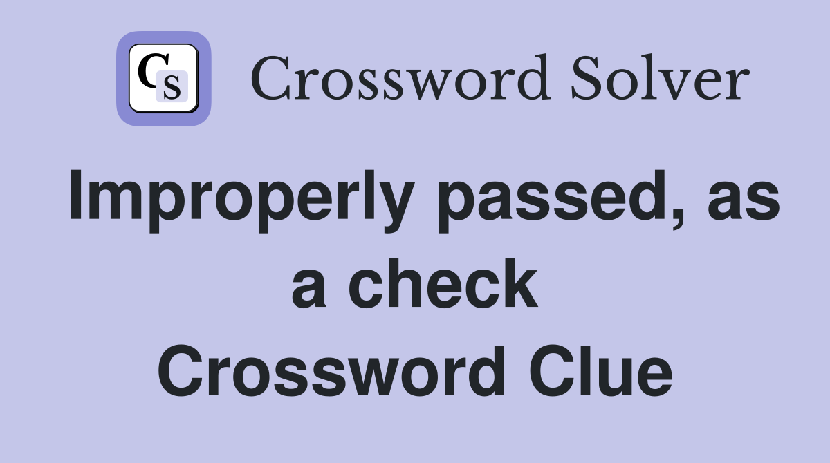 Improperly passed, as a check Crossword Clue