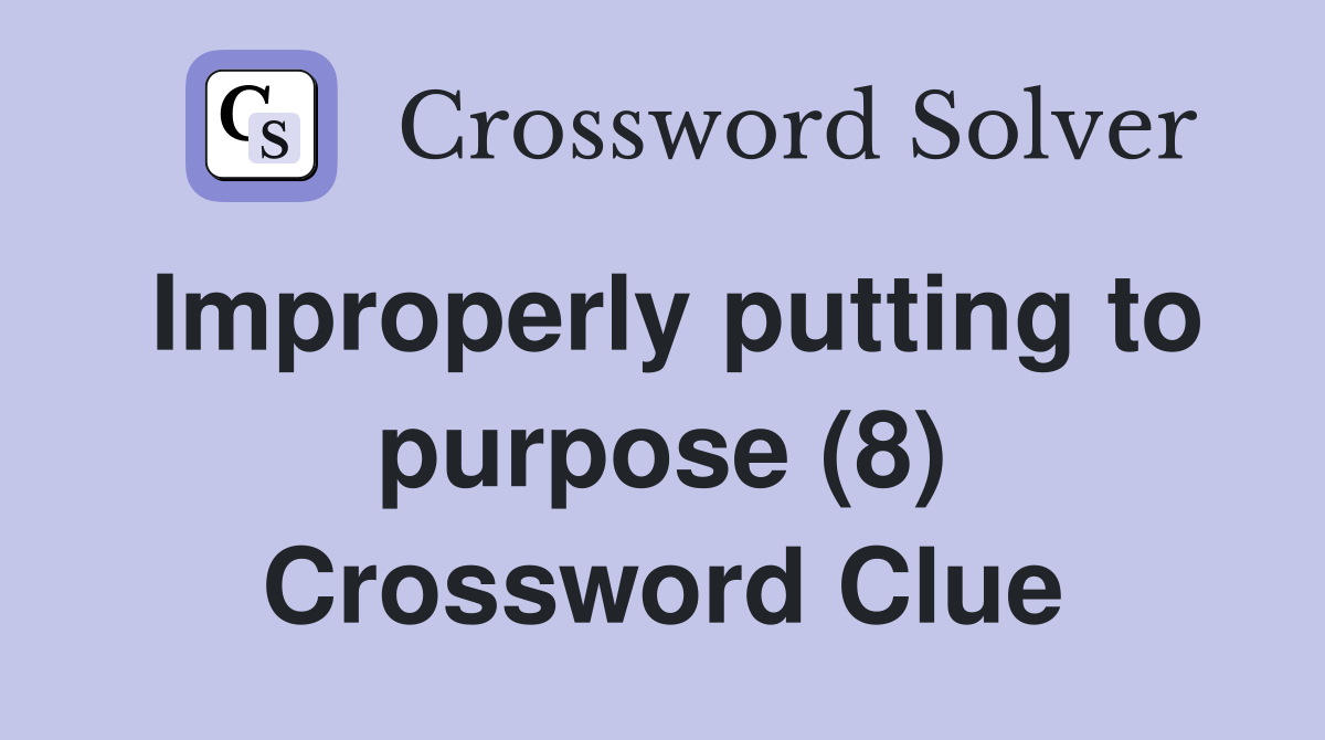 Improperly putting to purpose (8) Crossword Clue