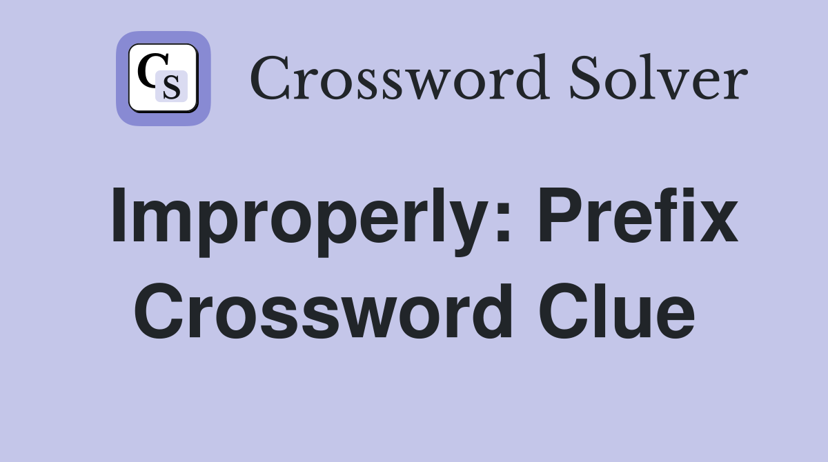 Improperly: Prefix Crossword Clue