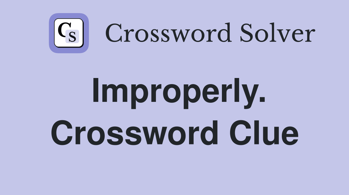 Improperly. Crossword Clue