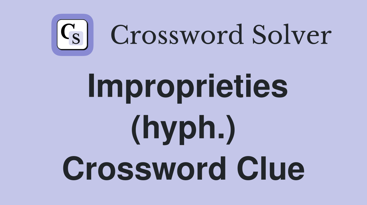 Improprieties (hyph.) Crossword Clue