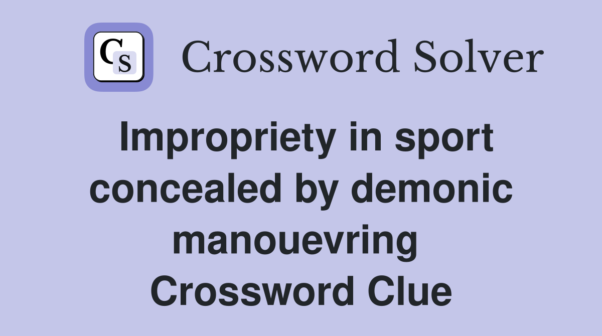 Impropriety in sport concealed by demonic manouevring  Crossword Clue
