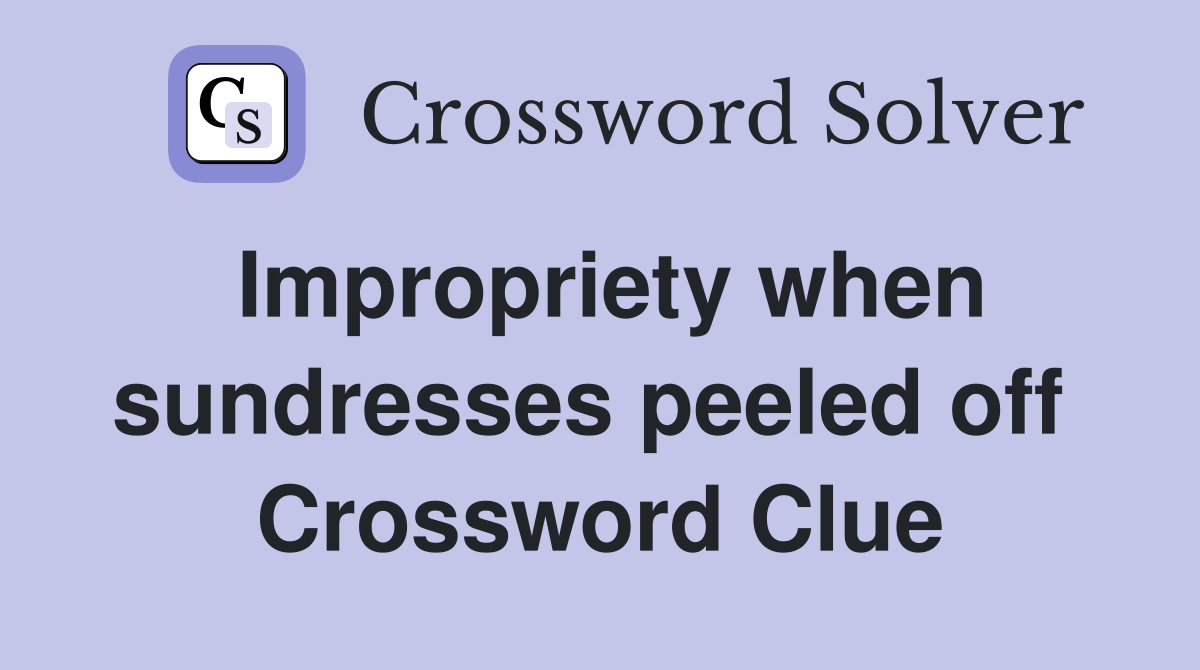Impropriety when sundresses peeled off  Crossword Clue