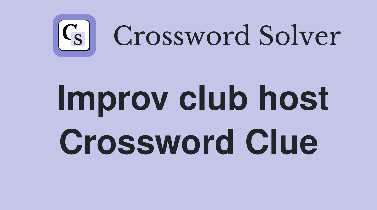 Improv club host Crossword Clue