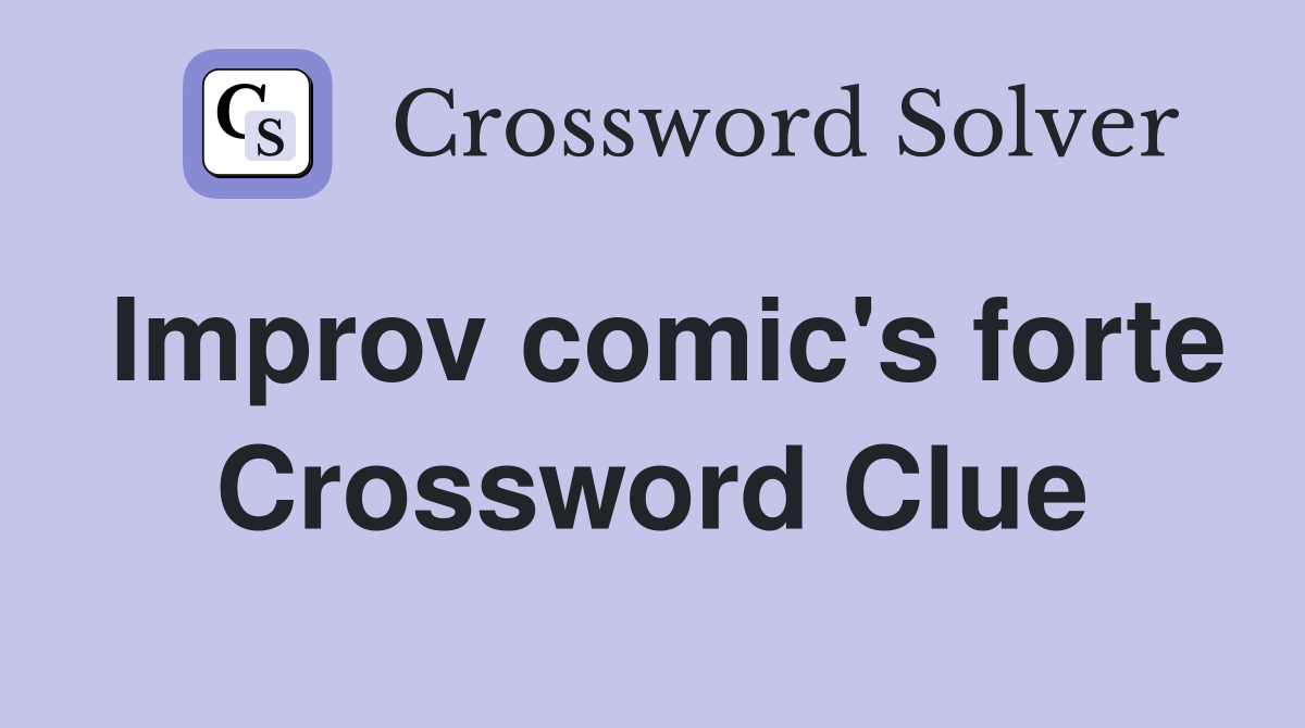 Improv comic's forte Crossword Clue