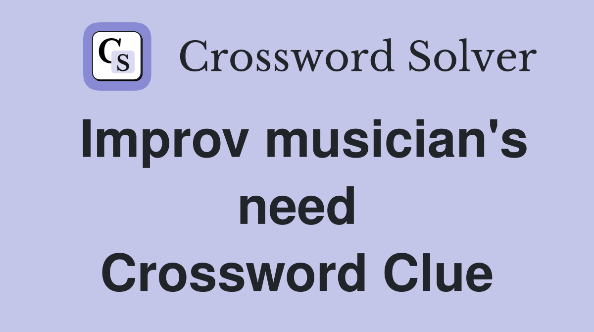 Improv musician's need Crossword Clue