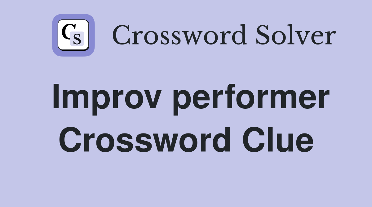 Improv performer Crossword Clue