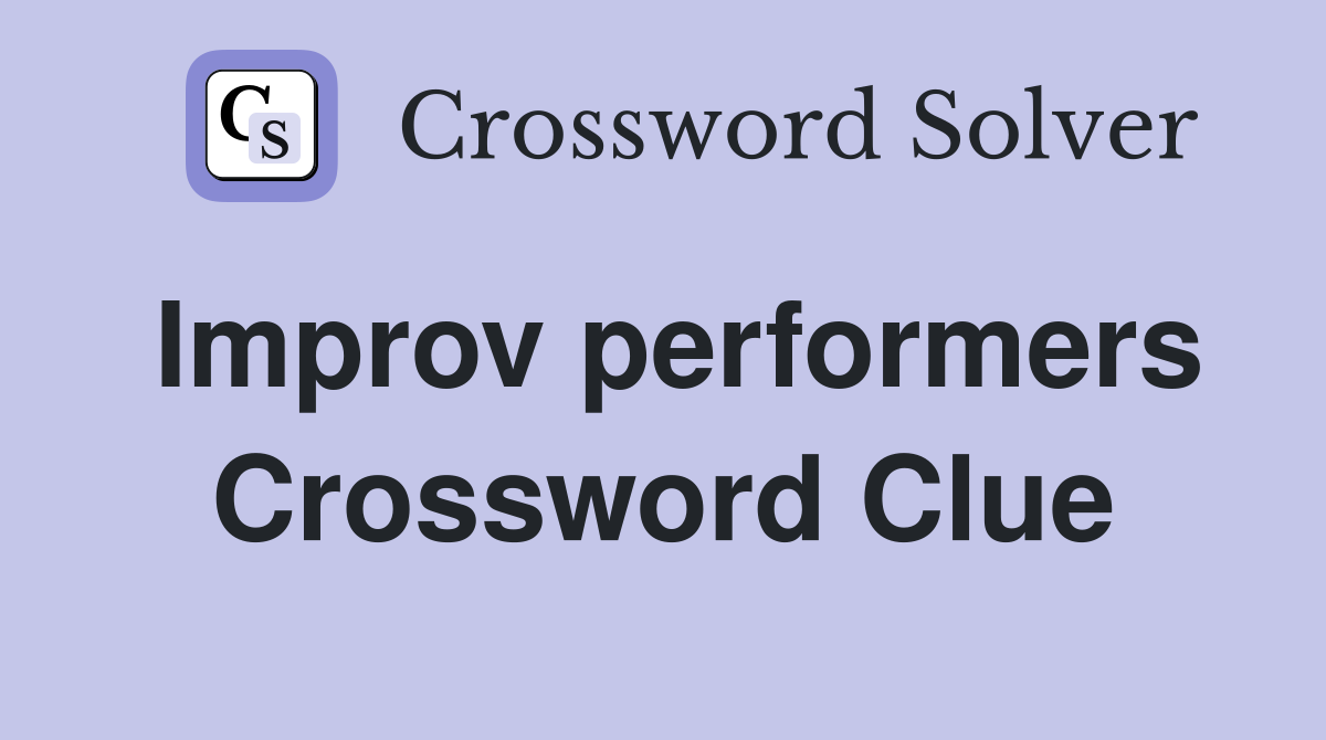 Improv performers Crossword Clue