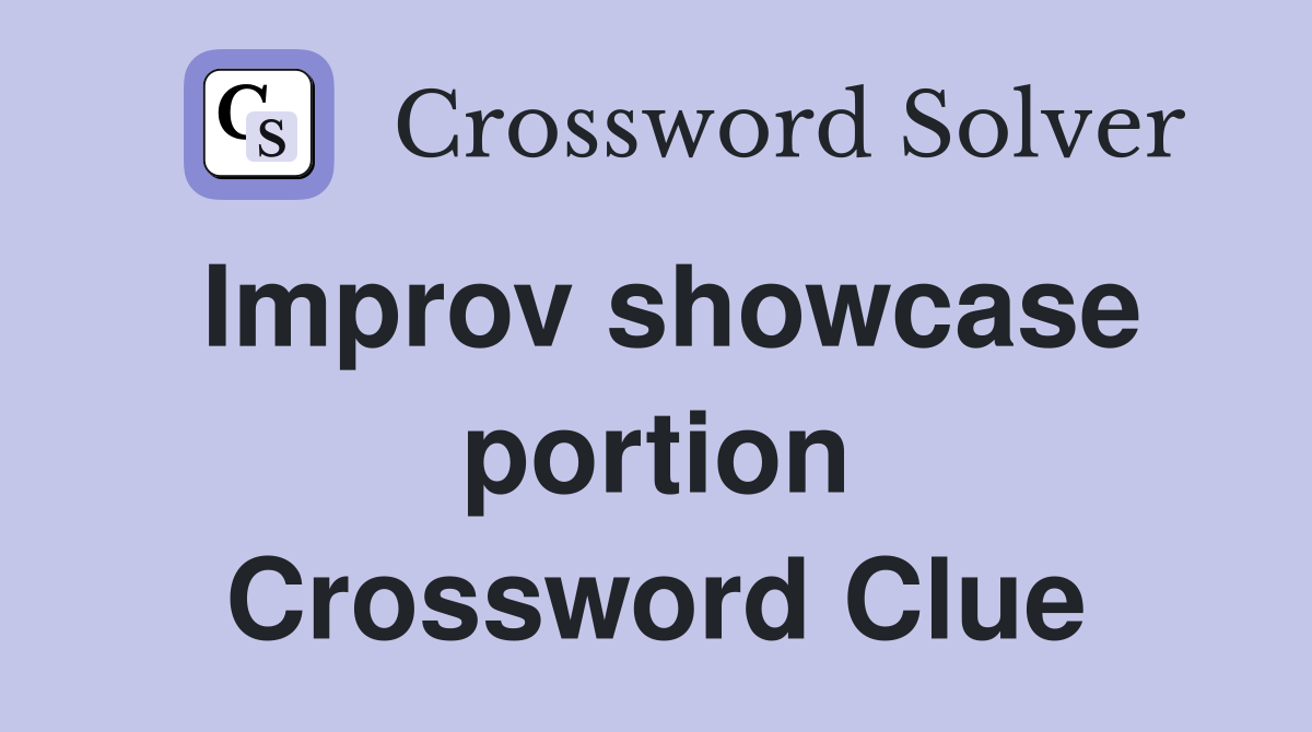 Improv showcase portion Crossword Clue
