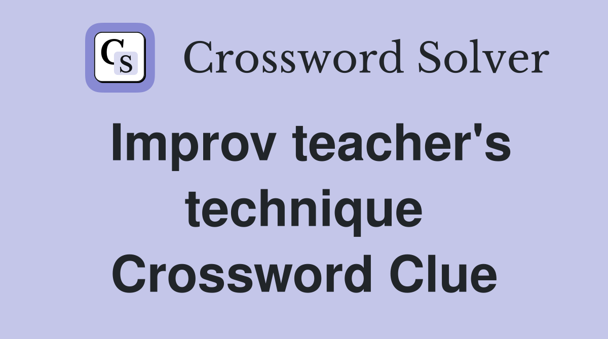 Improv teacher's technique Crossword Clue