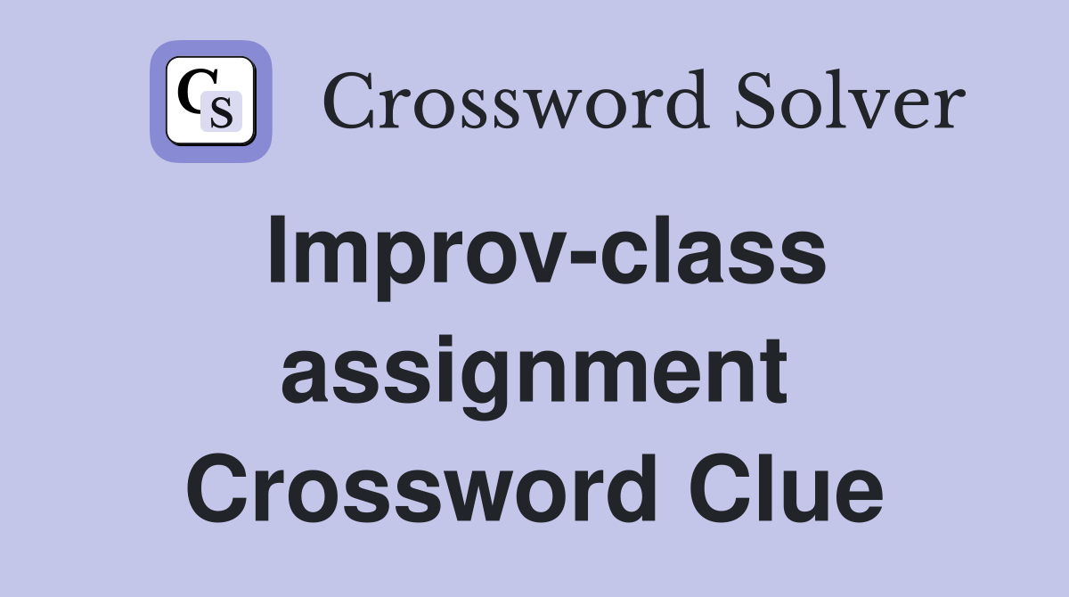 Improv-class assignment Crossword Clue