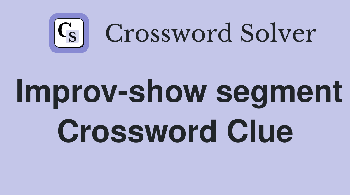Improv-show segment Crossword Clue