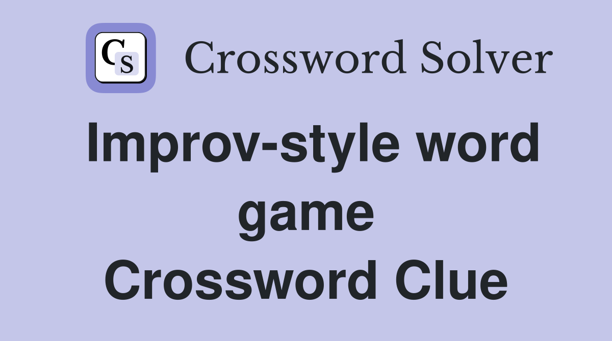Improv-style word game Crossword Clue