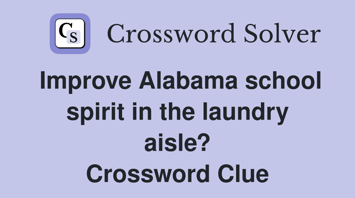 Improve Alabama school spirit in the laundry aisle? Crossword Clue