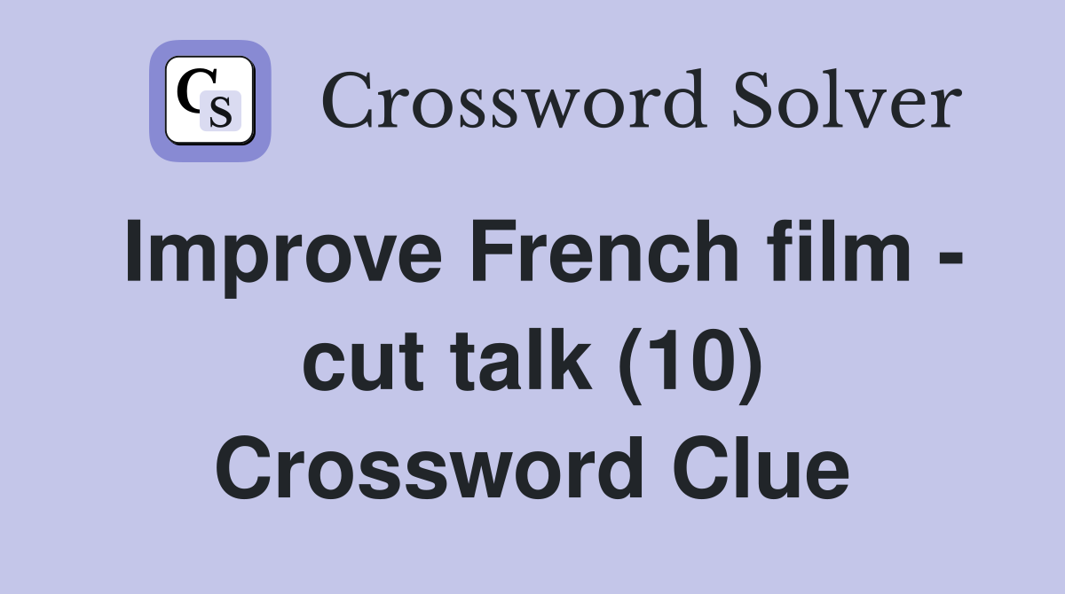 Improve French film - cut talk (10) Crossword Clue