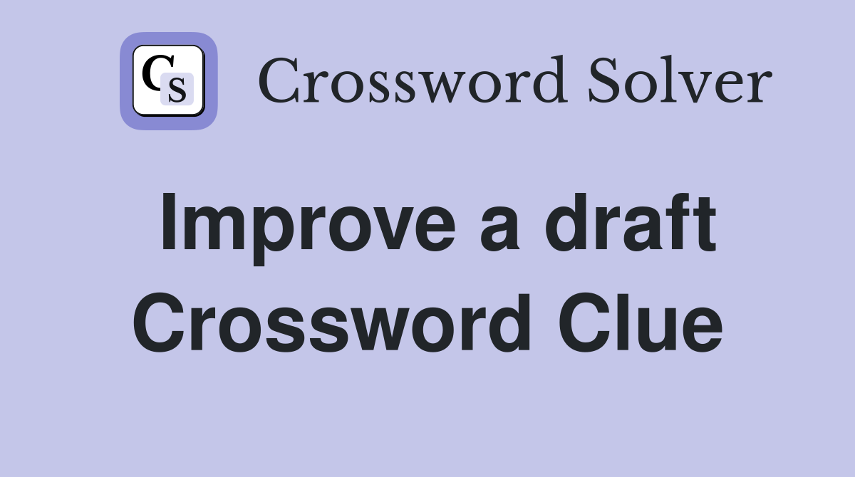 Improve a draft Crossword Clue