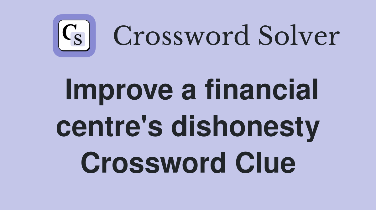 Improve a financial centre's dishonesty Crossword Clue
