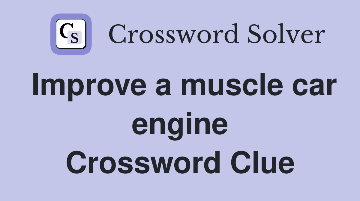 Improve a muscle car engine Crossword Clue