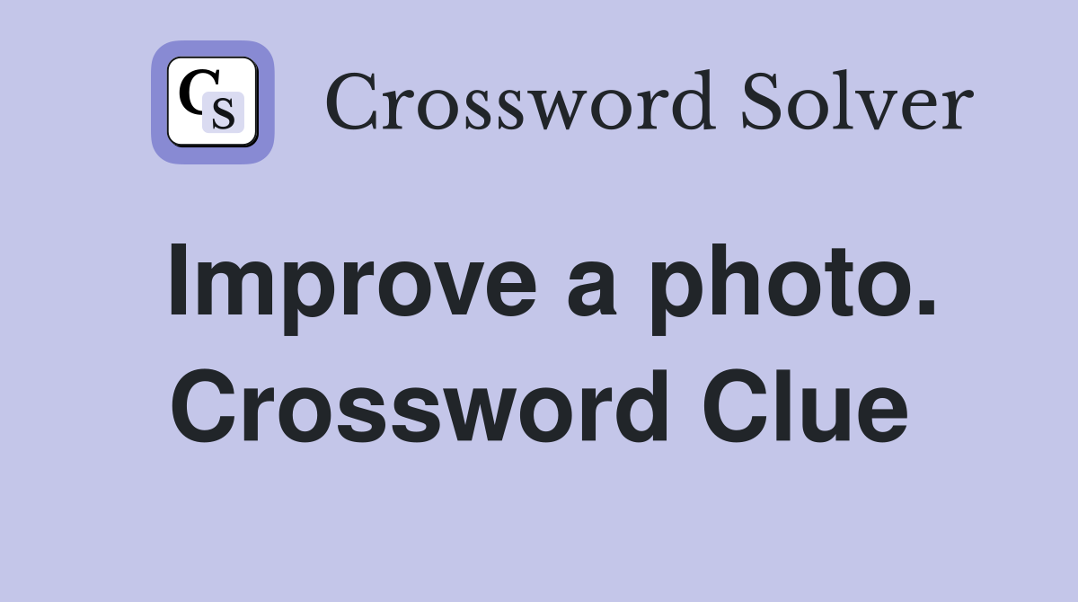 Improve a photo. Crossword Clue