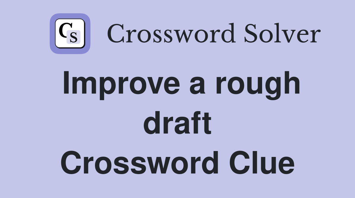 Improve a rough draft Crossword Clue