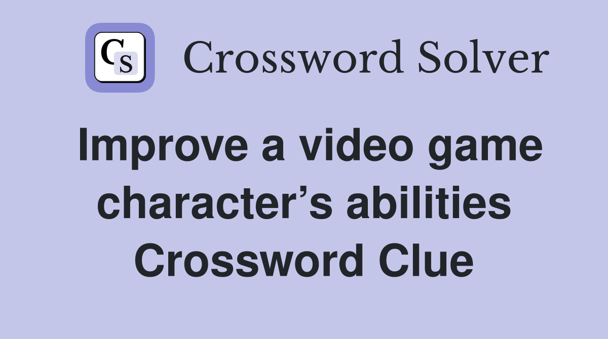 Improve a video game character’s abilities Crossword Clue