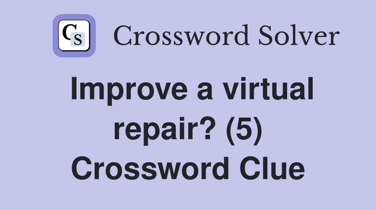 Improve a virtual repair? (5) Crossword Clue