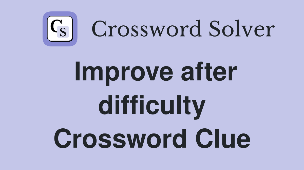 Improve after difficulty Crossword Clue