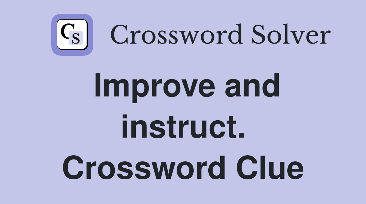 Improve and instruct. Crossword Clue