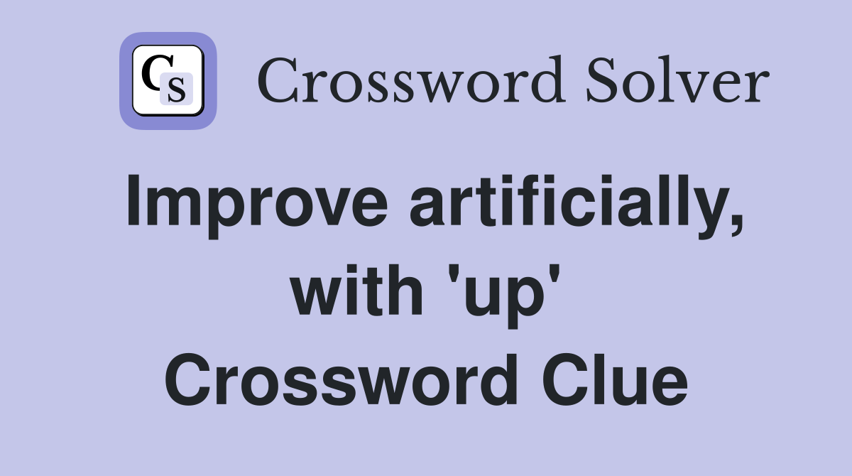 Improve artificially, with 'up' Crossword Clue