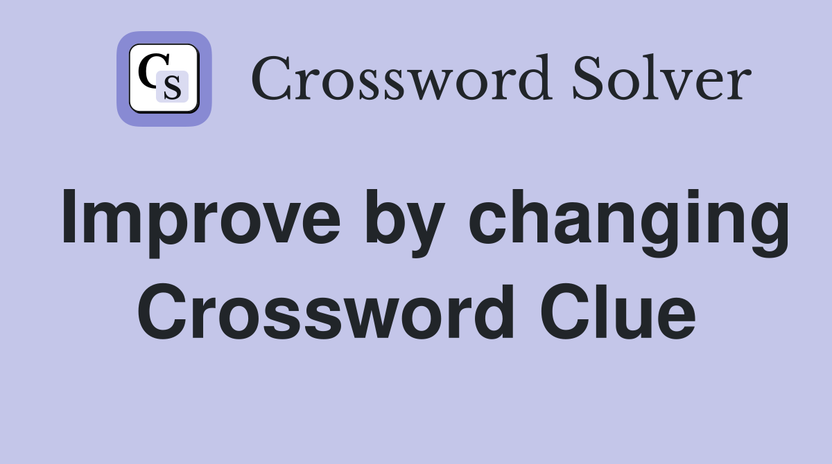 Improve by changing Crossword Clue