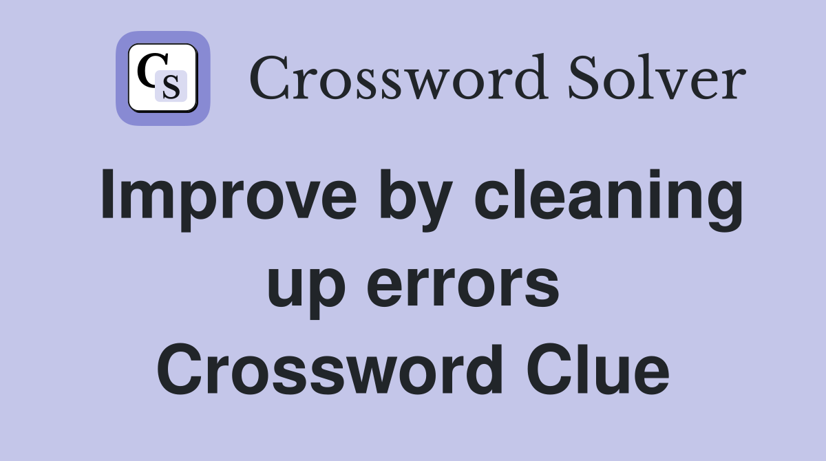 Improve by cleaning up errors Crossword Clue