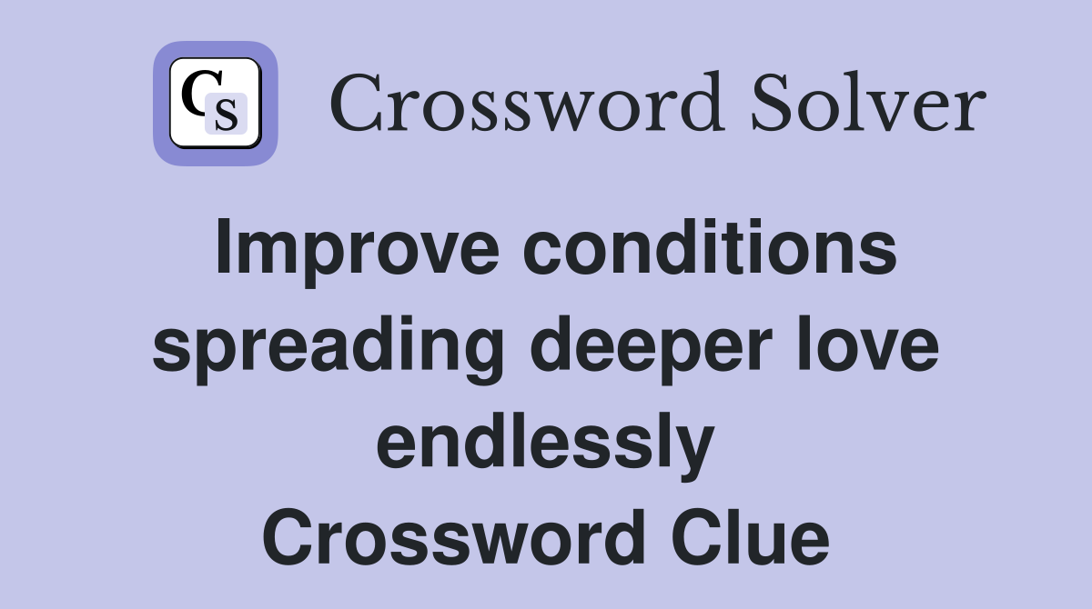 Improve conditions spreading deeper love endlessly Crossword Clue