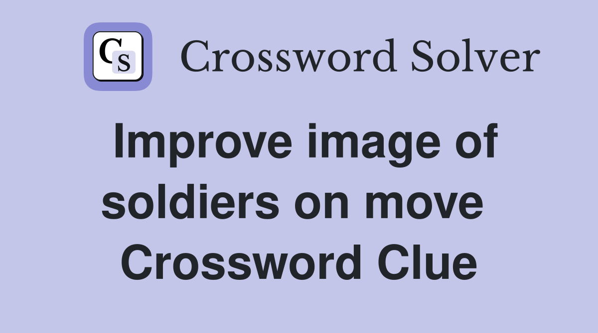 Improve image of soldiers on move  Crossword Clue