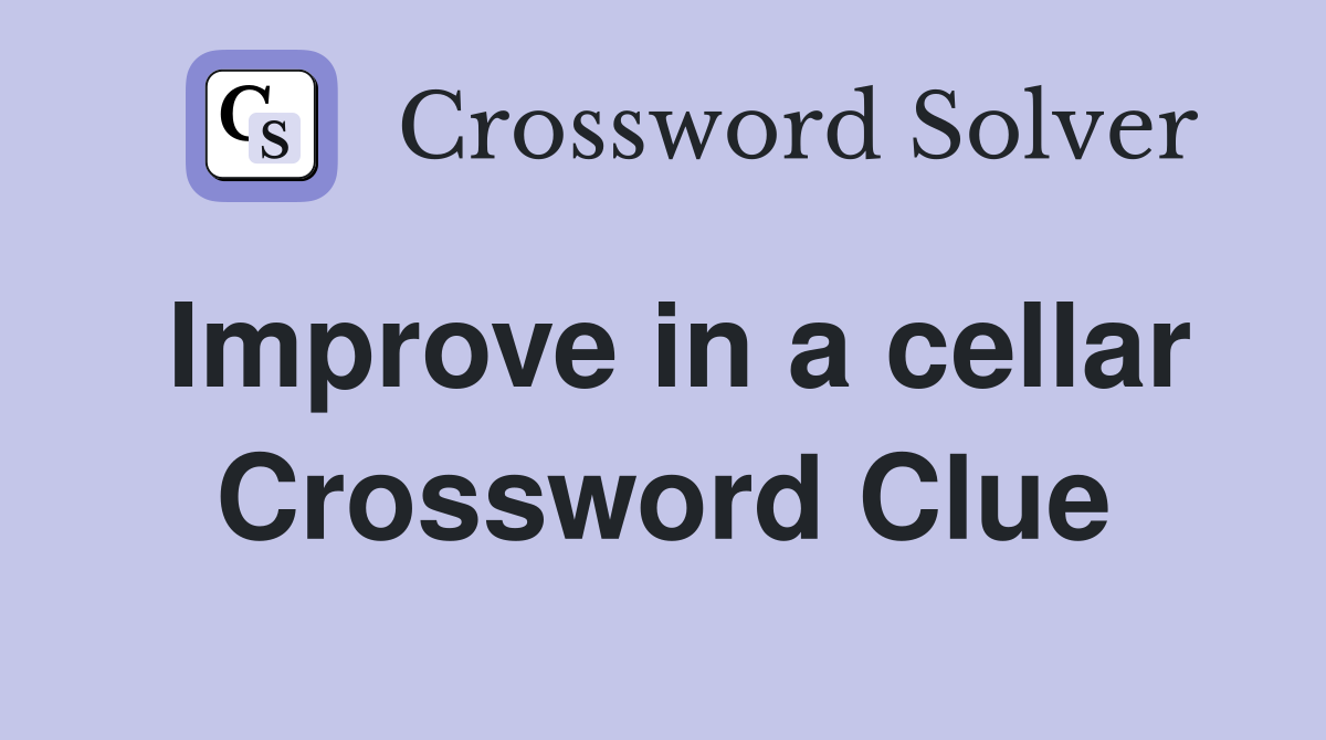 Improve in a cellar Crossword Clue