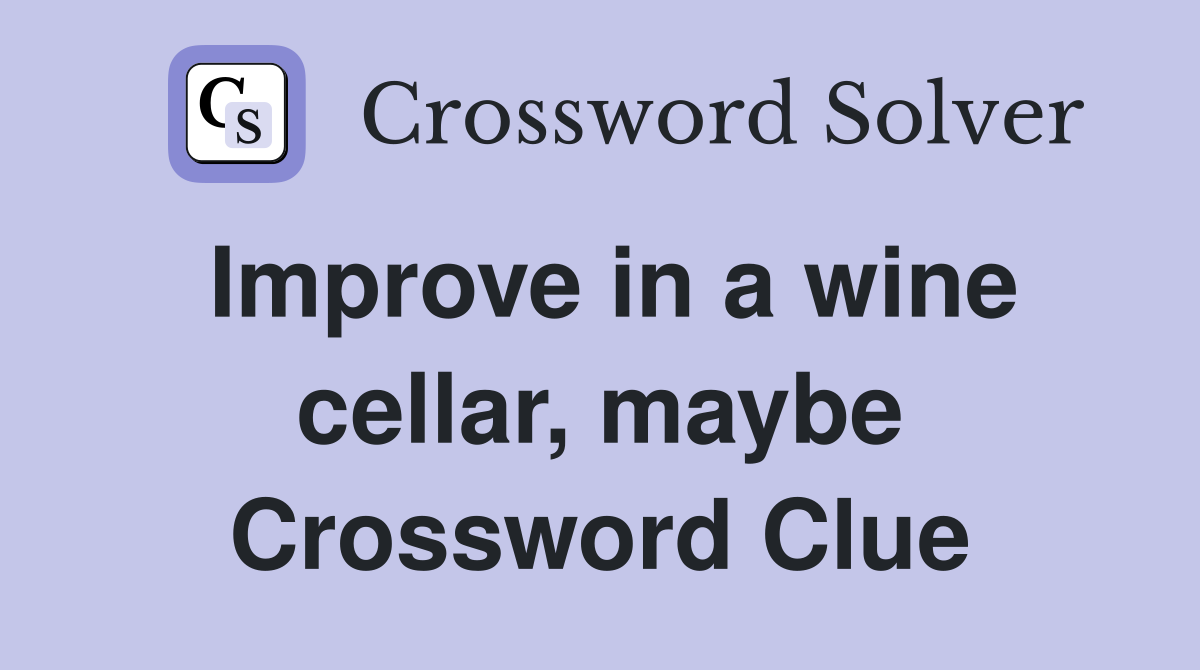 Improve in a wine cellar, maybe Crossword Clue