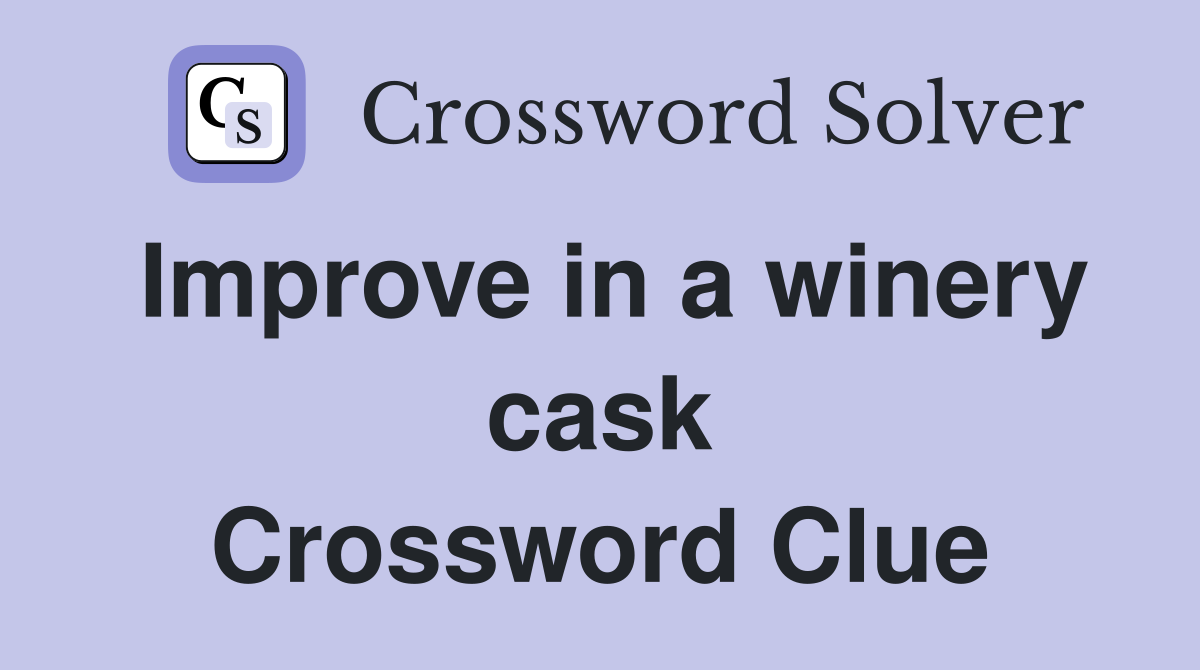 Improve in a winery cask Crossword Clue
