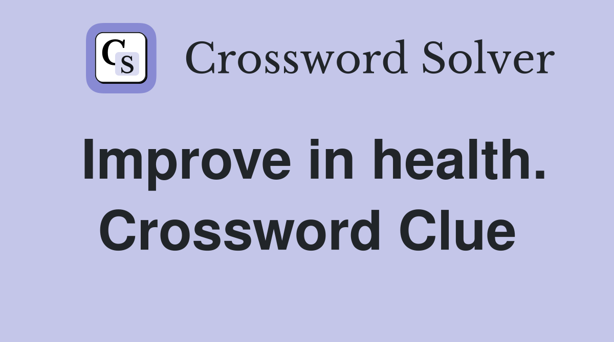 Improve in health. Crossword Clue